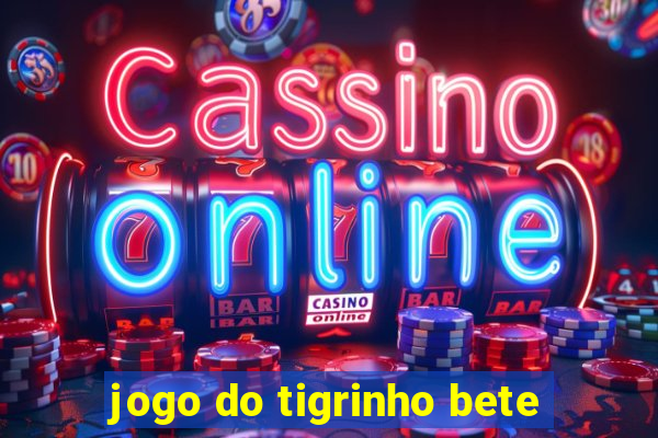 jogo do tigrinho bete